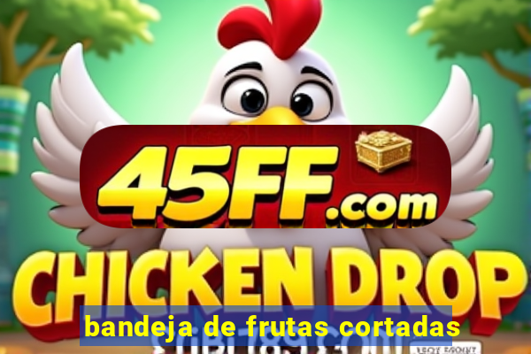 bandeja de frutas cortadas